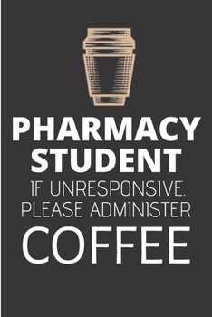 Pharmacy student if unresponsive please administer coffee: Pharmacist school Notebook journal Diary Cute funny  humorous blank lined notebook Gift for ... pills drug medicines appreciation gag gifts