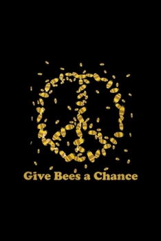 Give bees a chance: Give bees a chance peace sign Journal/Notebook Blank Lined Ruled 6x9 100 Pages