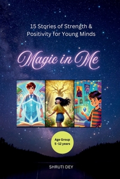 Magic in Me: 15 Stories of Strength and Positivity for Young Minds