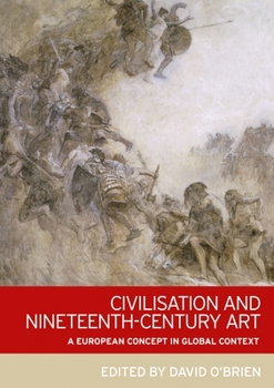 Hardcover Civilisation and Nineteenth-Century Art: A European Concept in Global Context Book