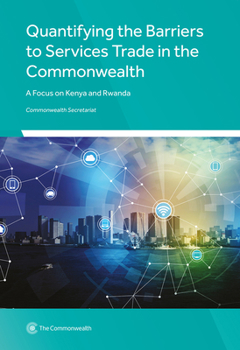 Paperback Quantifying the Barriers to Services Trade in the Commonwealth: A Focus on Kenya and Rwanda Book