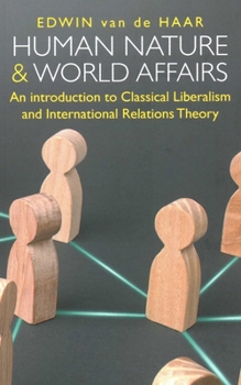 Paperback Human Nature and World Affairs: An Introduction to Classical Liberalism and International Relations Theory Book