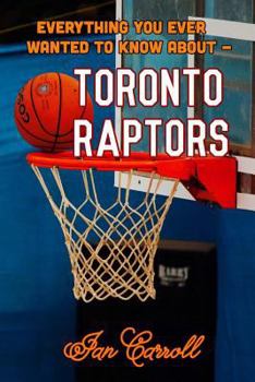 Paperback Everything You Ever Wanted to Know About Toronto Raptors Book