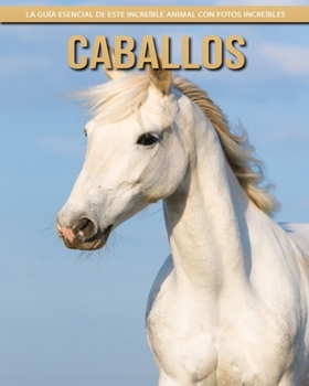 Paperback Caballos: La guía esencial de este increíble animal con fotos increíbles [Spanish] [Large Print] Book