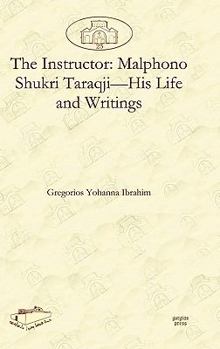 Hardcover The Instructor: Malphono Shukri Taraqji-His Life and Writings Book