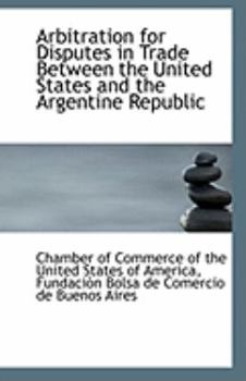 Arbitration for Disputes in Trade Between the United States and the Argentine Republic