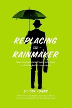 Paperback Replacing the Rainmaker: Business Development Tools, Techniques and Strategies for Accountants Book