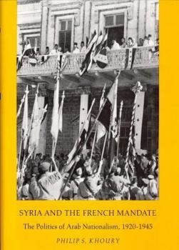 Syria And The French Mandate: The Politics of Arab Nationalism 1920-1945 (Princeton Studies on the Near East)
