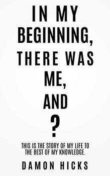 Paperback In My Beginning, There Was Me, And? Book