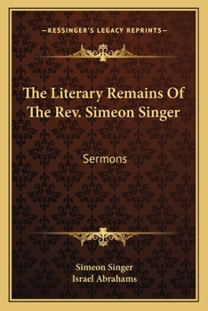 Paperback The Literary Remains Of The Rev. Simeon Singer: Sermons Book