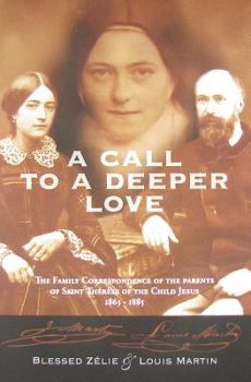 Paperback A Call to a Deeper Love: The Family Correspondence of the Parents of St. Thrse of the Child Jesus, 1863-1885 Book