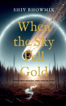 Paperback When the Sky Fell Gold: Sometimes miracles come wearing scars Book