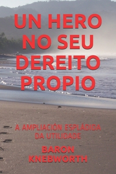 Paperback Un Hero No Seu Dereito Propio: A Ampliaci?n Espl?dida Da Utilidade [Galician] Book