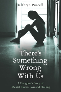 Paperback There's Something Wrong With Us: A Daughter's Story of Mental Illness, Loss and Healing Book