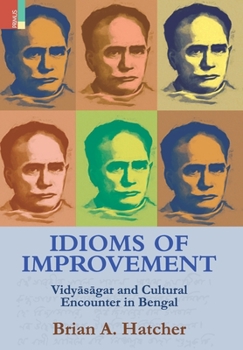 Hardcover Idioms of Improvement: Vidy&#257;s&#257;gar And Cultural Encounter In Bengal Book