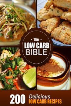 Paperback The Low Carb Bible: Low Carb Cookbook - 200 Low Carb Recipes Book