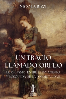 Un tracio llamado Orfeo: El Orfismo, entre chamanismo y búsqueda de la inmortalidad (Telesterion) (Spanish Edition)