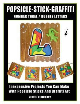 Paperback Popsicle-Stick-Graffiti/ Number Three/ Bubble Letters: Inexpensive Projects You Can Make With Popsicle Sticks And Graffiti Art Book