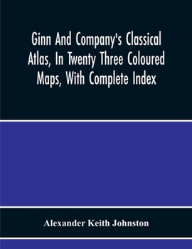 Paperback Ginn And Company'S Classical Atlas, In Twenty Three Coloured Maps, With Complete Index Book