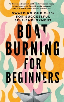 Paperback Boat Burning for Beginners: Swapping Our 9 to 5's for Successful Self-Employment Book