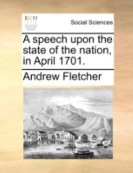 Paperback A Speech Upon the State of the Nation, in April 1701. Book