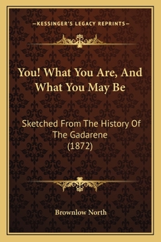 Paperback You! What You Are, And What You May Be: Sketched From The History Of The Gadarene (1872) Book