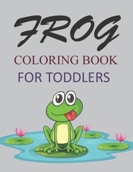 Paperback Frog Coloring Book For Toddlers: Cute Frog Coloring Book