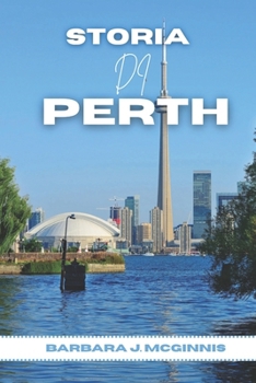 Storia Di Perth: La storia mai raccontata di una città tra due mondi (Italian Edition)