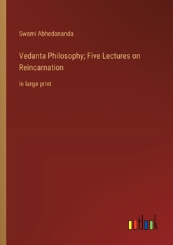 Paperback Vedanta Philosophy; Five Lectures on Reincarnation: in large print Book