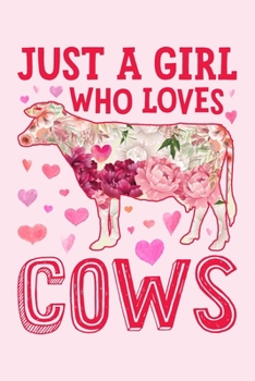 Just a Girl Who Loves Cows: Cow Lined Notebook, Journal, Organizer, Diary, Composition Notebook, Gifts for Cow Lovers