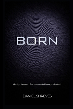 Paperback Born: Identity discovered, Purpose revealed, Legacy unleashed Book