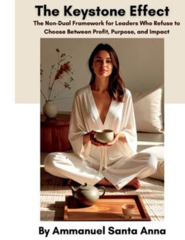 The Keystone Effect: The Non-Dual Framework for Leaders Who Refuse to Choose Between Profit, Purpose, and Impact