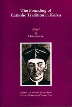 Paperback The Founding of Catholic Tradition in Korea (Studies in Korean Religions and Culture, 7) Book