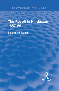 Paperback The Revolt in Hindustan 1857 - 59: With Eight Illustrations and Five Maps Book