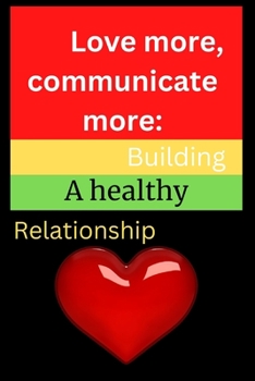 Paperback Love more, communicate more: Building a healthy relationship Book