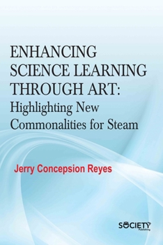 Hardcover Enhancing Science Learning Through Art: Highlighting New Commonalities for Steam Book