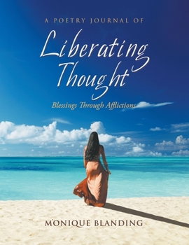 Paperback A Poetry Journal of Liberating Thought: Blessings Through Afflictions Book