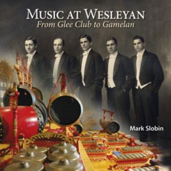 Hardcover Music at Wesleyan: From Glee Club to Gamelan Book