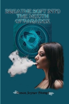 Paperback Breathe Soft Into the Mouth of Paradox Book