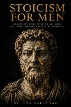 Paperback Stoicism for Men: A Practical Guide to Self-Discipline, Emotional Control, and Mental Strength Book