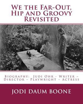 Paperback We the Far-Out, Hip and Groovy Revisited: Biography: Judi Ohr - Writer - Director - Playwright - Actress Book