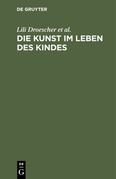 Hardcover Die Kunst Im Leben Des Kindes: Ein Handbuch Für Eltern Und Erzieher [German] Book