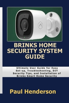 Paperback Brinks Home Security System Guide: Ultimate User Guide for Easy Set-up, Troubleshooting, DIY Security Tips, and Installation of Brinks Smart Home Secu Book