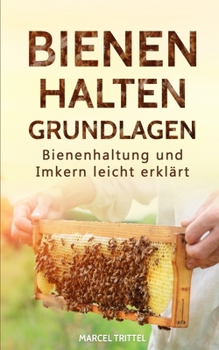 Paperback Bienen halten - Grundlagen: Bienenhaltung und Imkern leicht erklärt [German] Book