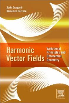 Hardcover Harmonic Vector Fields: Variational Principles and Differential Geometry Book