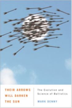 Paperback Their Arrows Will Darken the Sun: The Evolution and Science of Ballistics Book