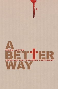 Paperback A Better Way: Jesus and Old Testament Fulfilment Book