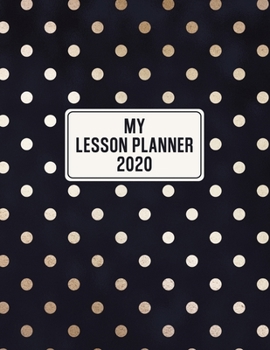 Paperback My Lesson Planner 2020: Weekly and Monthly Organizer for Middle School Teachers - Black and Gold Polka Dot Cover - Teacher Agenda for Class Pl Book