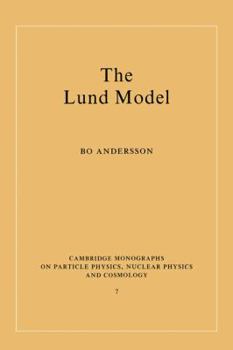 The Lund Model (Cambridge Monographs on Particle Physics, Nuclear Physics and Cosmology) - Book #7 of the Cambridge Monographs on Particle Physics, Nuclear Physics and Cosmology
