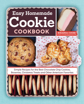 Paperback The Easy Homemade Cookie Cookbook: Simple Recipes for the Best Chocolate Chip Cookies, Brownies, Christmas Treats and Other American Favorites Book